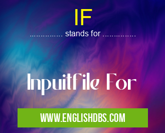 IF means Inpuitfile For IF