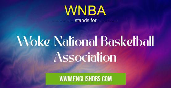 WNBA means Woke National Basketball Association WNBA