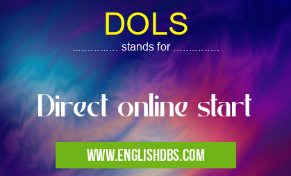 DOLS means Direct online start DOLS