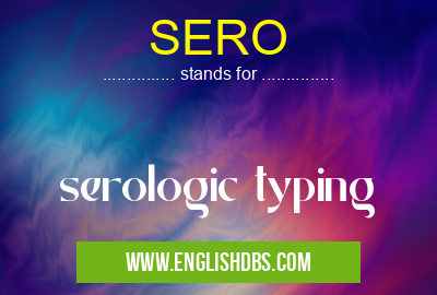 SERO means serologic typing SERO