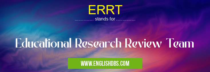 ERRT means Educational Research Review Team ERRT