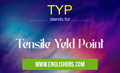 TYP means Tensile Yeld Point TYP