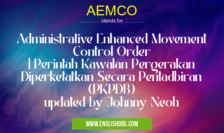 AEMCO means Administrative Enhanced Movement Control Order
| Perintah Kawalan Pergerakan Diperketatkan Secara Pentadbiran (PKPDB)
updated by Johnny Neoh AEMCO