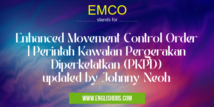 EMCO means Enhanced Movement Control Order
| Perintah Kawalan Pergerakan Diperketatkan (PKPD)
updated by Johnny Neoh EMCO