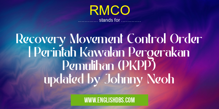 RMCO means Recovery Movement Control Order
| Perintah Kawalan Pergerakan Pemulihan (PKPP)
updated by Johnny Neoh RMCO