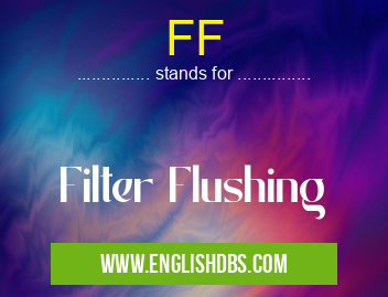 FF means Filter Flushing FF