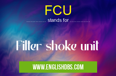 FCU means Filter shoke unit FCU