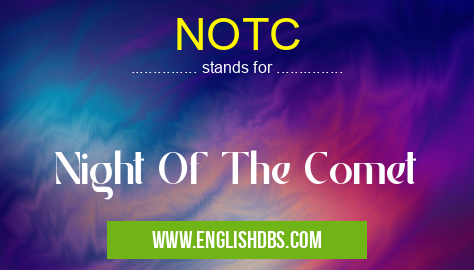 NOTC means Night Of The Comet NOTC