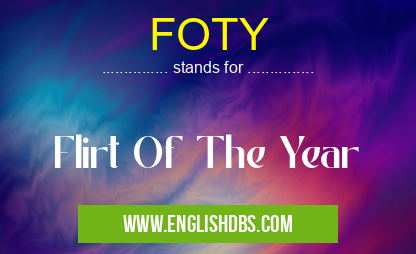 FOTY means Flirt Of The Year FOTY