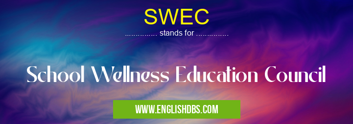 SWEC means School Wellness Education Council SWEC
