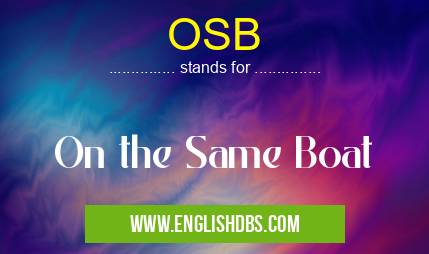 OSB means On the Same Boat OSB