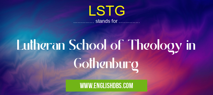 LSTG means Lutheran School of Theology in Gothenburg LSTG
