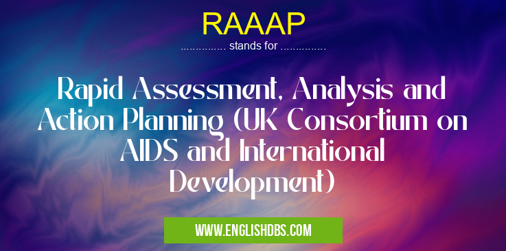 RAAAP means Rapid Assessment, Analysis and Action Planning (UK Consortium on AIDS and International Development) RAAAP