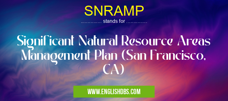 SNRAMP means Significant Natural Resource Areas Management Plan (San Francisco, CA) SNRAMP