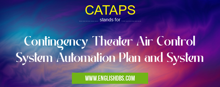 CATAPS means Contingency Theater Air Control System Automation Plan and System CATAPS