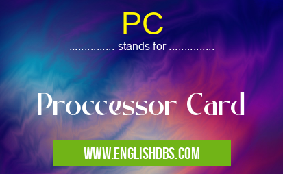PC means Proccessor Card PC