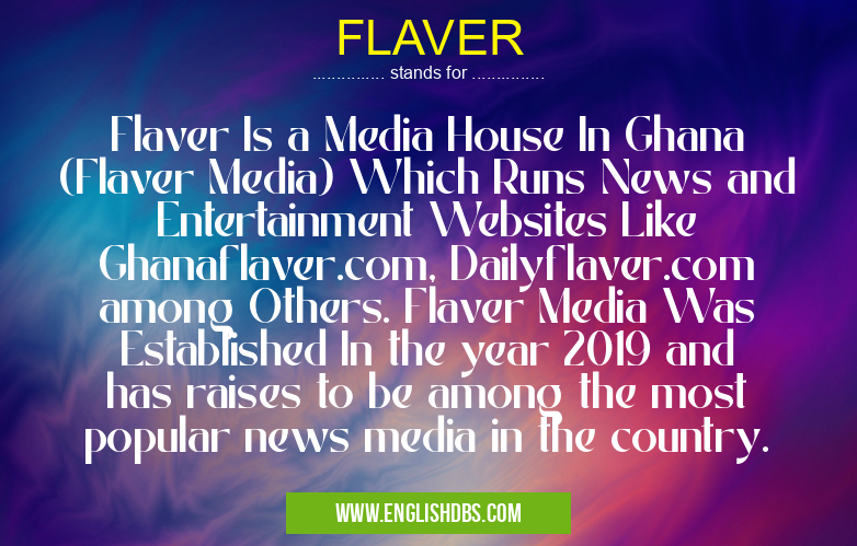 FLAVER means Flaver Is a Media House In Ghana (Flaver Media) Which Runs News and Entertainment Websites Like Ghanaflaver.com, Dailyflaver.com among Others. Flaver Media Was Established In the year 2019 and has raises to be among the most popular news media in the country. FLAVER
