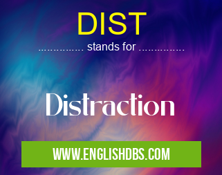 DIST means Distraction DIST