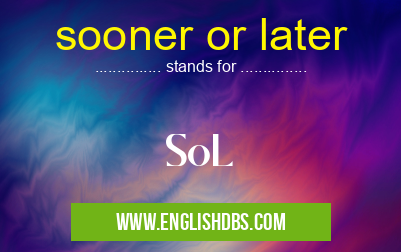 sooner or later means SoL sooner or later