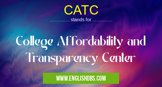 CATC means College Affordability and Transparency Center CATC