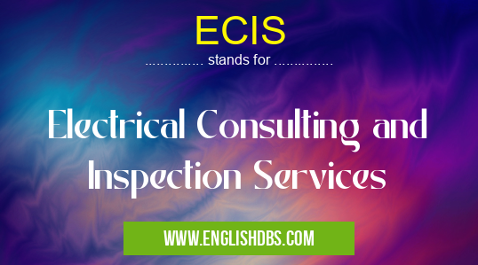 ECIS means Electrical Consulting and Inspection Services ECIS