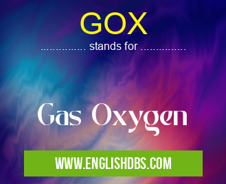 GOX means Gas Oxygen GOX