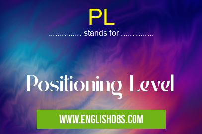PL means Positioning Level PL