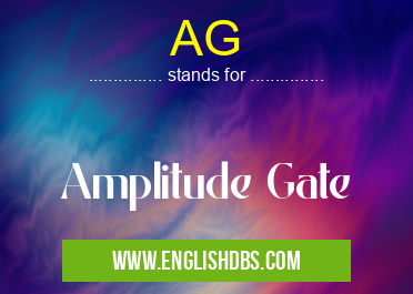 AG means Amplitude Gate AG