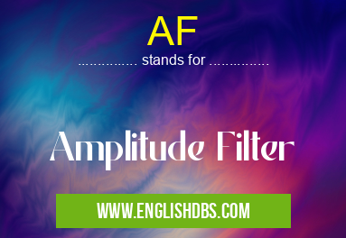 AF means Amplitude Filter AF