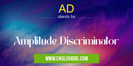 AD means Amplitude Discriminator AD