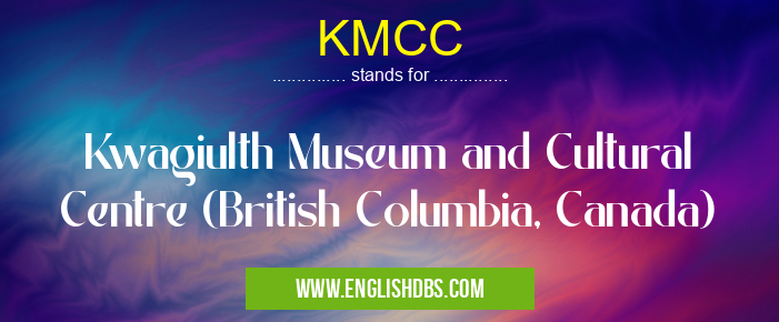 KMCC means Kwagiulth Museum and Cultural Centre (British Columbia, Canada) KMCC