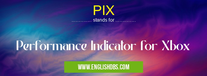 PIX means Performance Indicator for Xbox PIX
