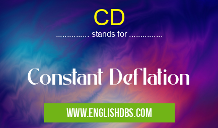 CD means Constant Deflation CD
