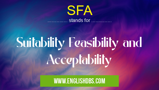SFA means Suitability Feasibility and Acceptability SFA