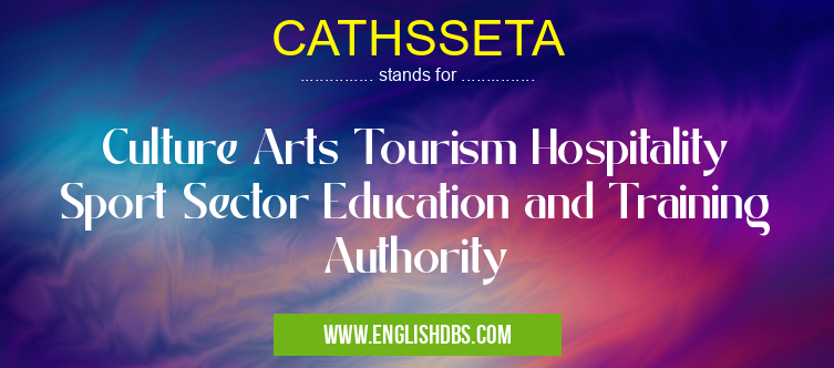CATHSSETA means Culture Arts Tourism Hospitality Sport Sector Education and Training Authority CATHSSETA