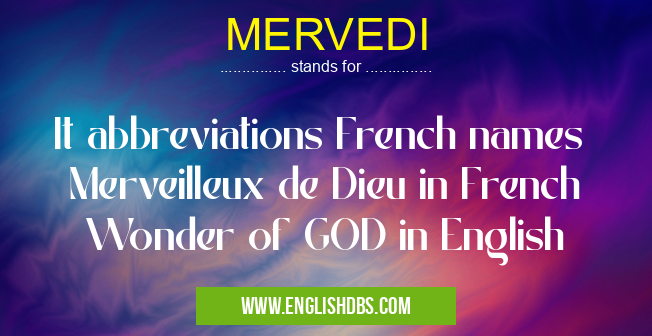 MERVEDI means It abbreviations French names
Merveilleux de Dieu in French
Wonder of GOD in English MERVEDI