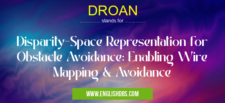 DROAN means Disparity-Space Representation for Obstacle Avoidance: Enabling Wire Mapping & Avoidance DROAN