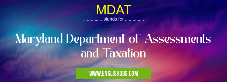MDAT means Maryland Department of Assessments and Taxation MDAT