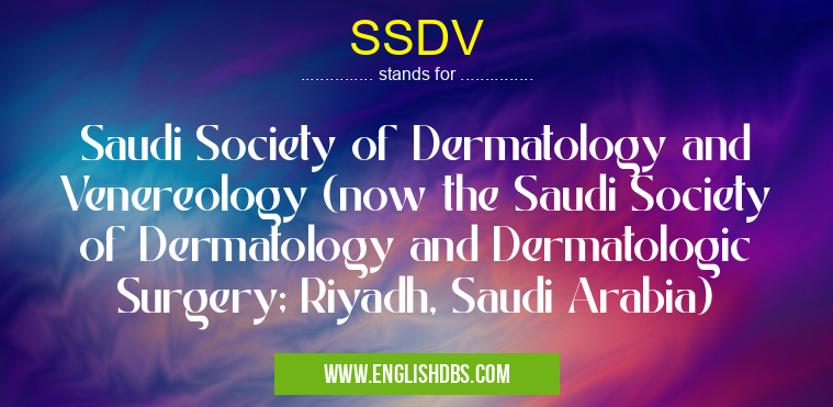 SSDV means Saudi Society of Dermatology and Venereology (now the Saudi Society of Dermatology and Dermatologic Surgery; Riyadh, Saudi Arabia) SSDV