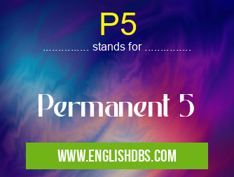 P5 means Permanent 5 P5
