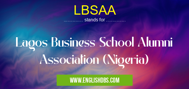 LBSAA means Lagos Business School Alumni Association (Nigeria) LBSAA