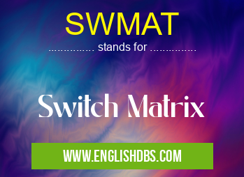 SWMAT means Switch Matrix SWMAT