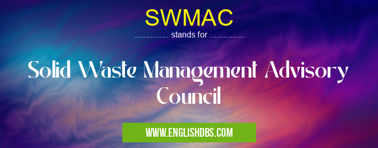SWMAC means Solid Waste Management Advisory Council SWMAC
