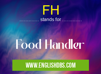 FH means Food Handler FH