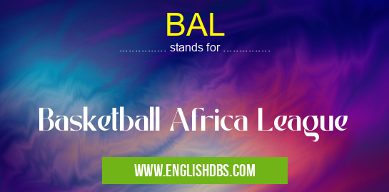 BAL means Basketball Africa League BAL
