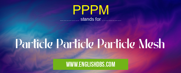PPPM means Particle Particle Particle Mesh PPPM
