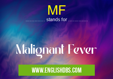 MF means Malignant Fever MF