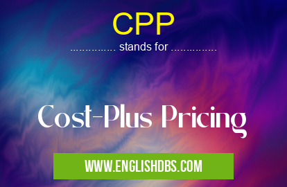 CPP means Cost-Plus Pricing CPP
