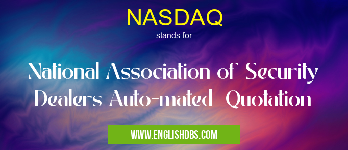 NASDAQ means National Association of Security Dealers Auto-mated Quotation NASDAQ
