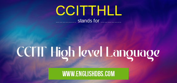 CCITTHLL means CCITT High level Language CCITTHLL